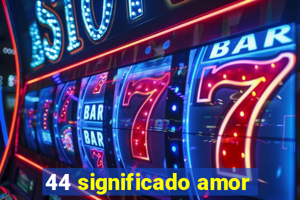 44 significado amor